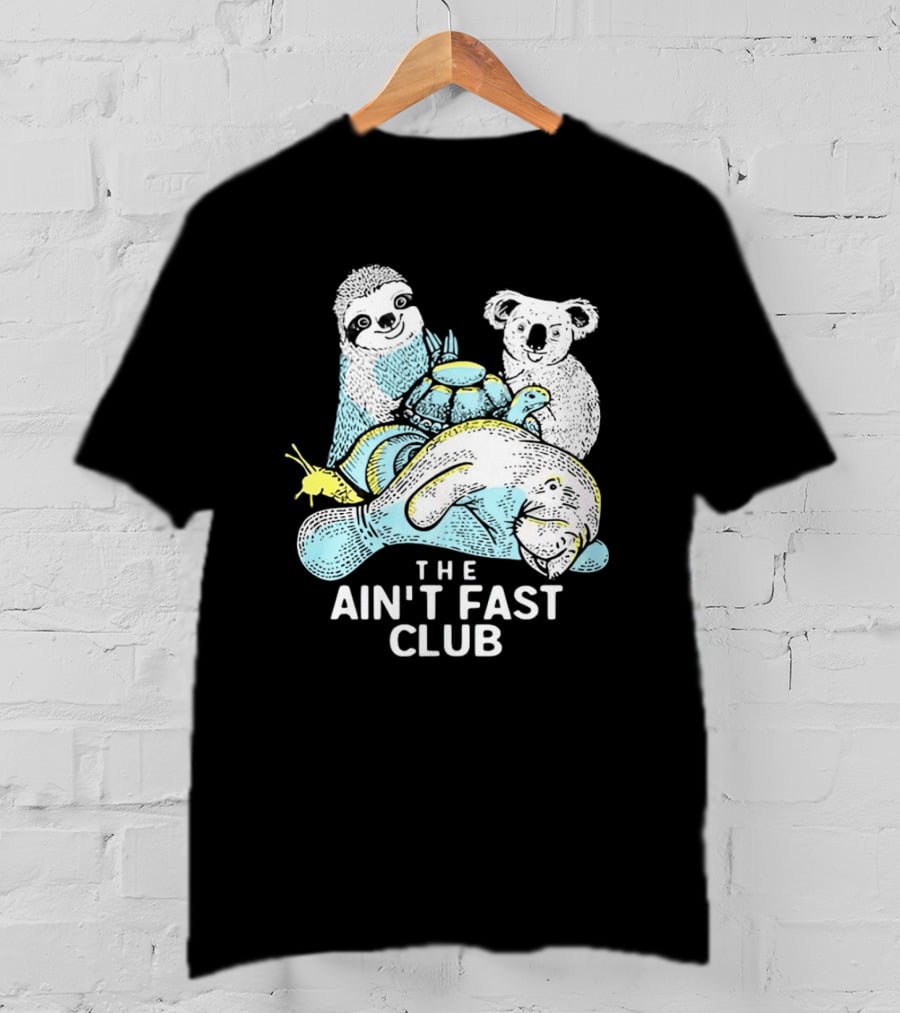 The Ain't Fast Club Sloth Koala Turtle Snail Manatee T-Shirt