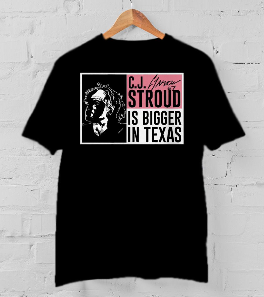 C.J. Stroud Is Bigger In Texas Signature #7 T-Shirt