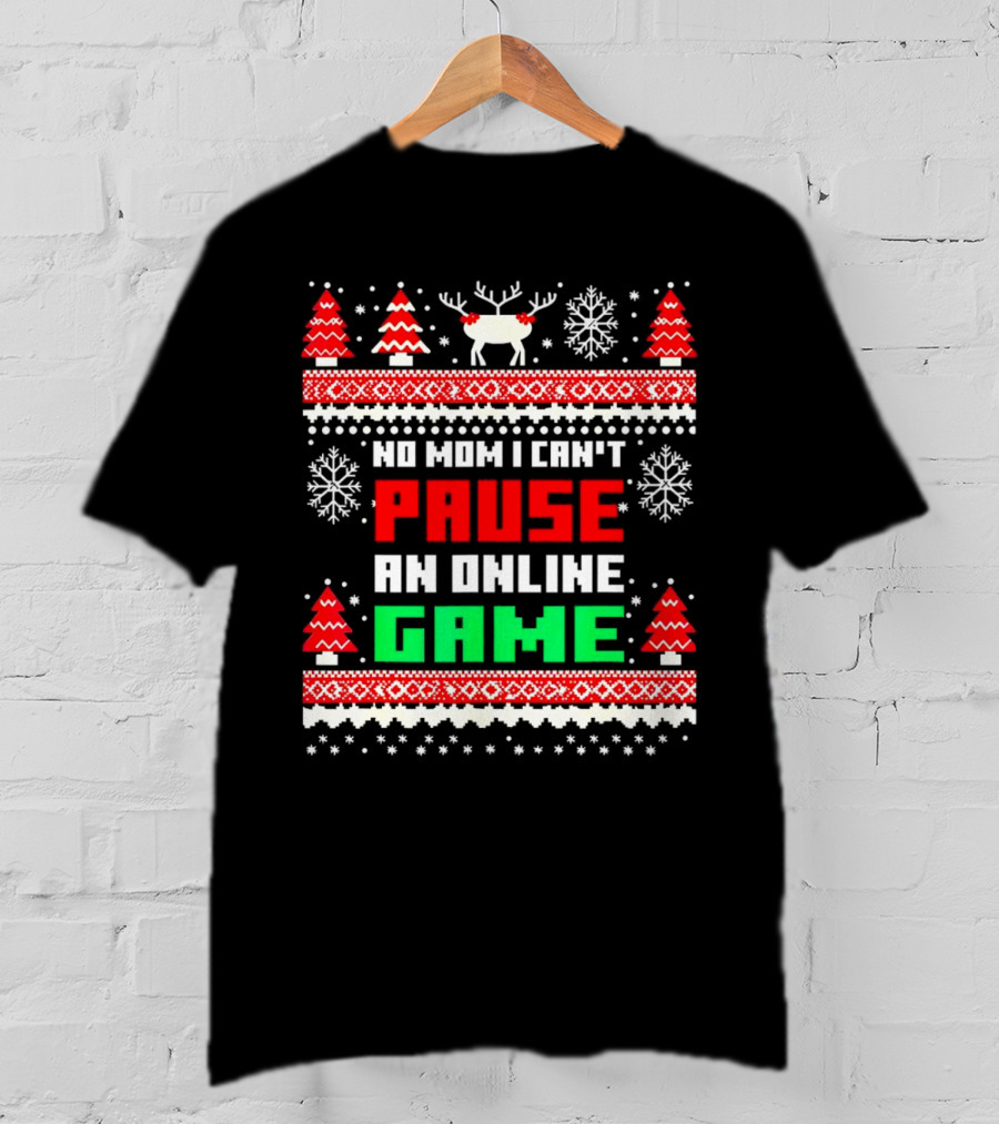 No Mom I Can't Pause An Online Game Christmas Sweater Reindeer Snowflakes Retro Gaming T-Shirt