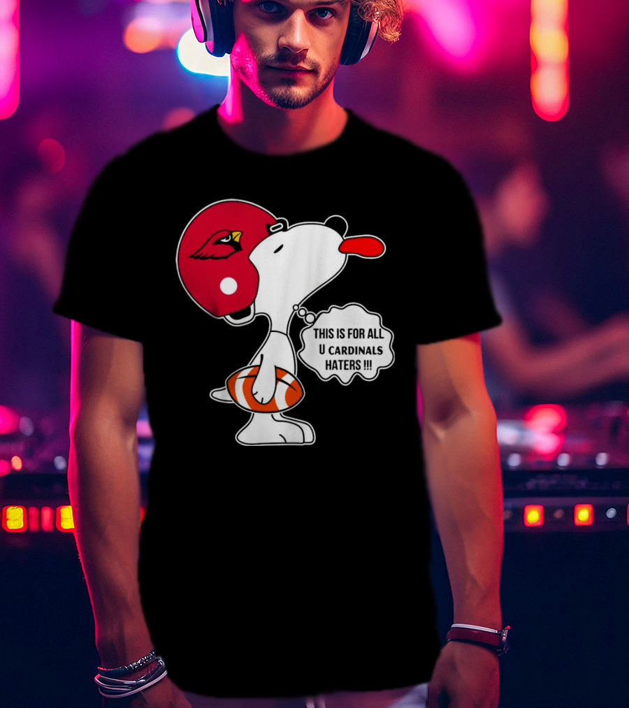 This Is For All U Cardinals Haters Snoopy Arizona Helmet Football T-Shirt