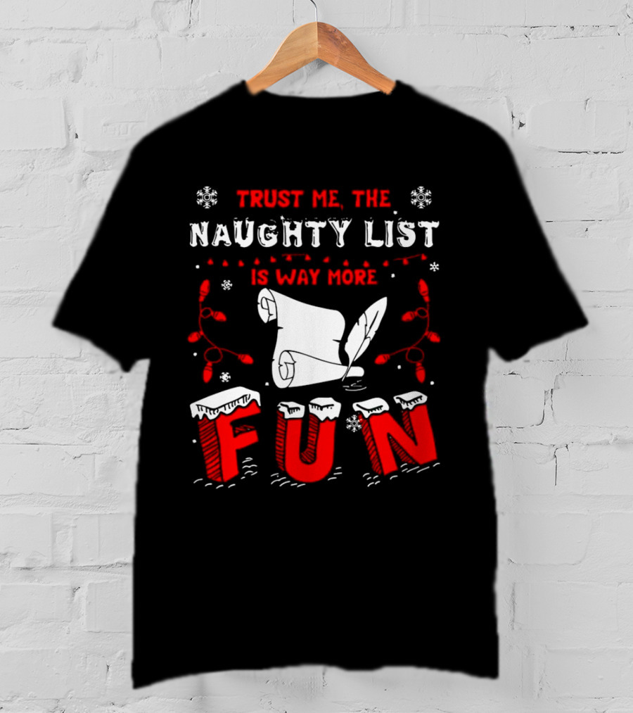 Trust Me The Naughty List Is Way More Fun Christmas Lights Snowflakes T-Shirt