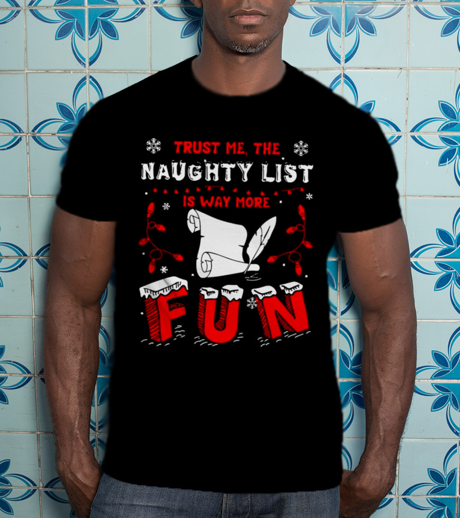 Trust Me The Naughty List Is Way More Fun Christmas Lights Snowflakes T-Shirt
