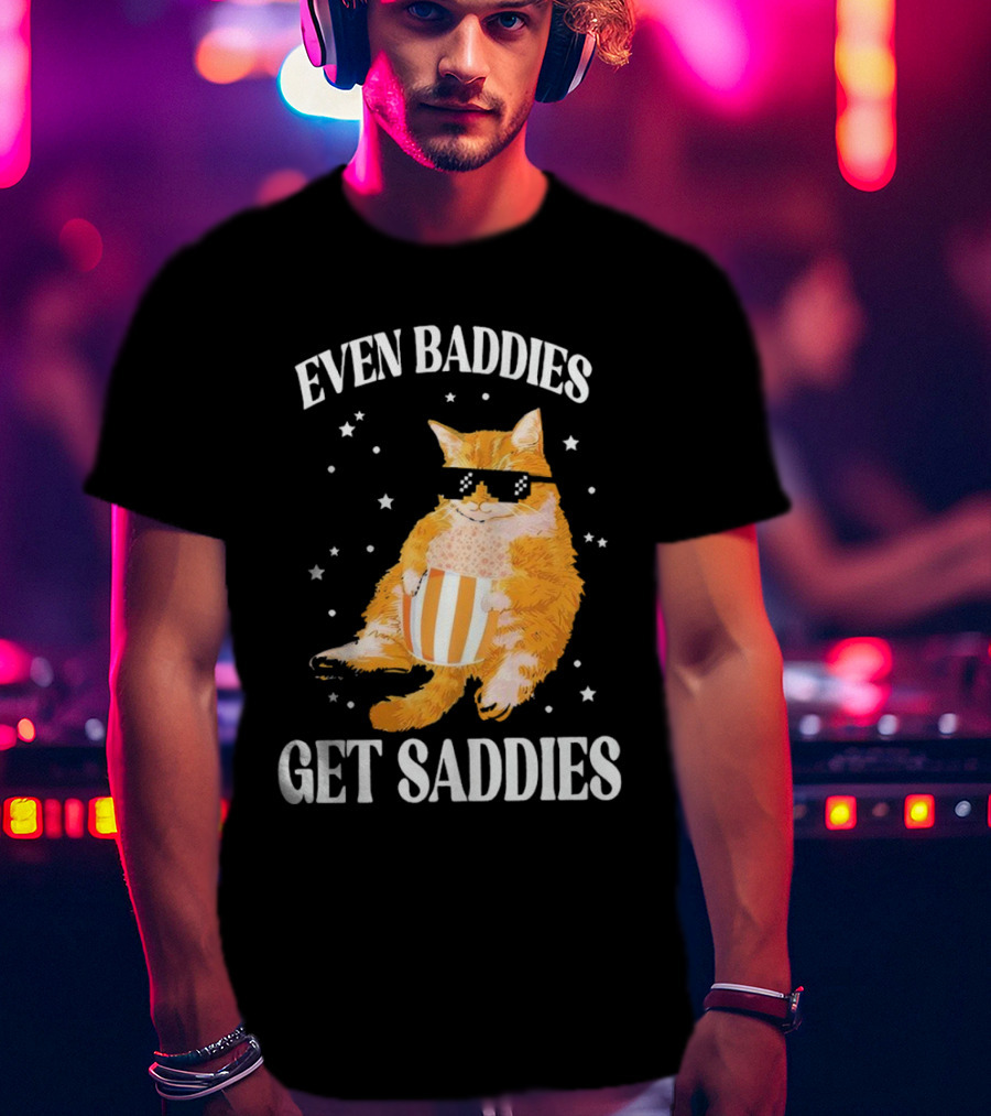 Even Baddies Get Saddies Cat With Sunglasses And Popcorn T-Shirt