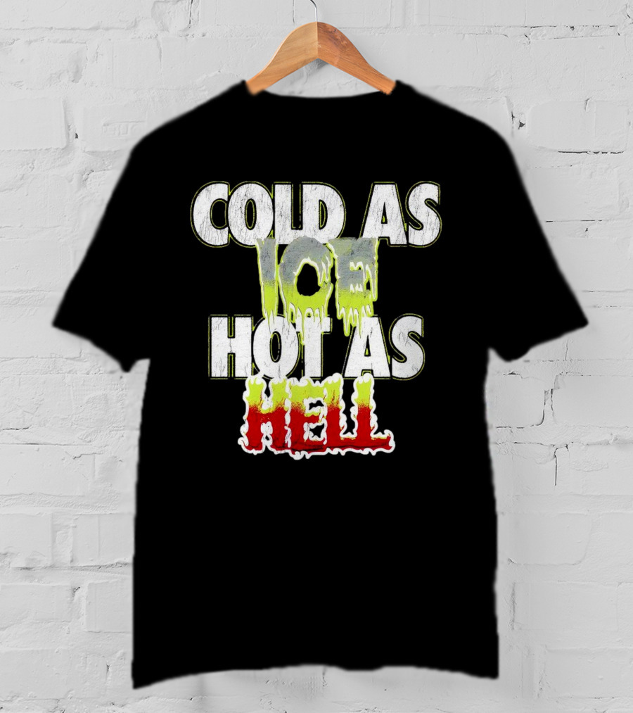 COLD AS ICE HOT AS HELL Melting Drip Style Letters T-Shirt