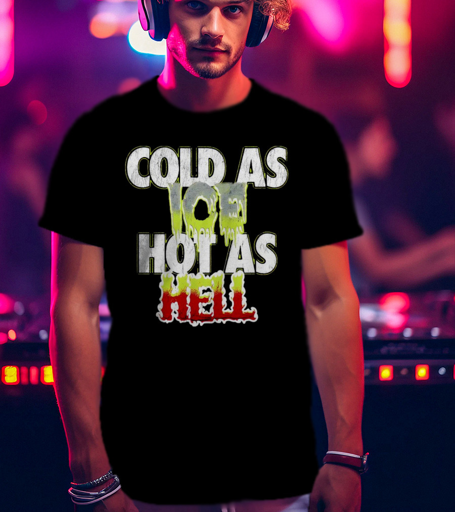 COLD AS ICE HOT AS HELL Melting Drip Style Letters T-Shirt