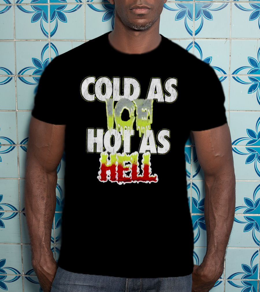 COLD AS ICE HOT AS HELL Melting Drip Style Letters T-Shirt