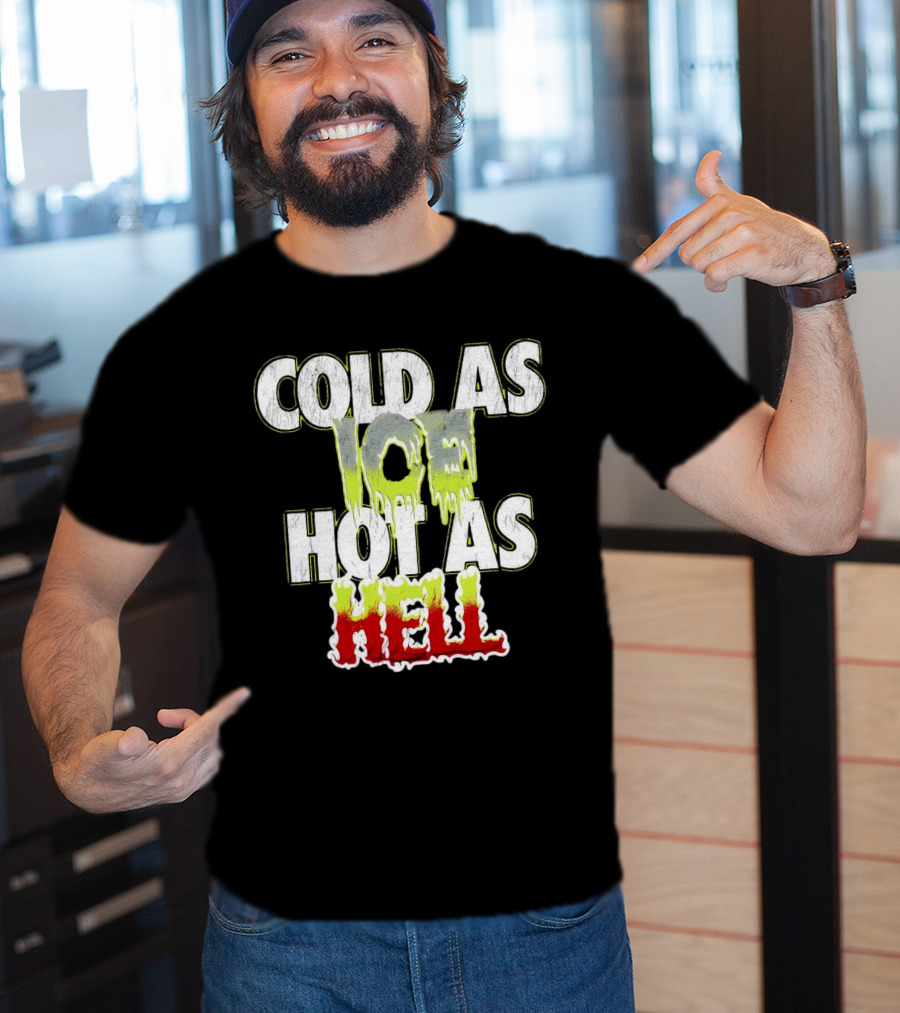 COLD AS ICE HOT AS HELL Melting Drip Style Letters T-Shirt