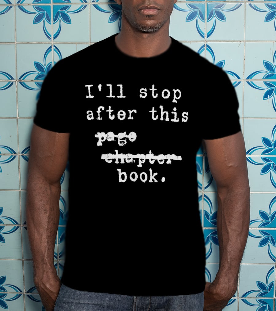 I'll Stop After This Book T-Shirt