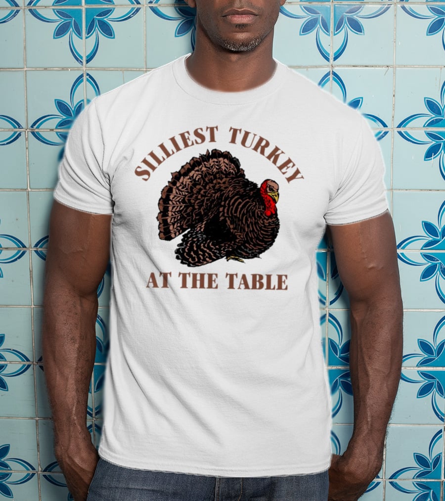 Silliest Turkey At The Table Thanksgiving Day T-Shirt
