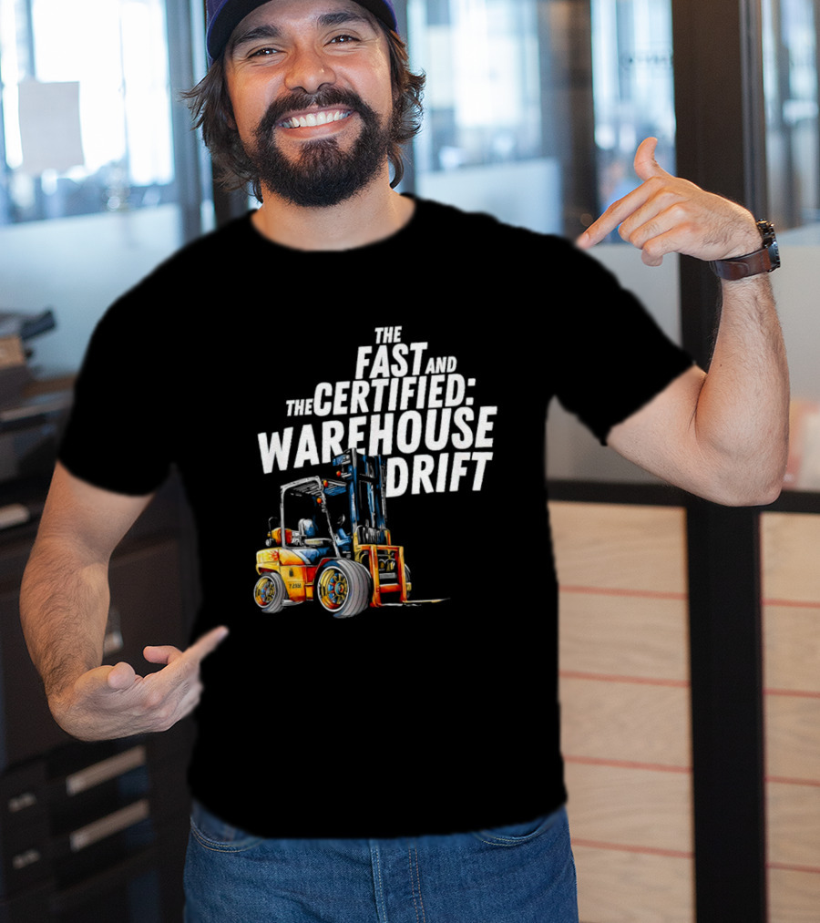 The Fast And The Certified Warehouse Drift Forklift Racing Adventure T-Shirt