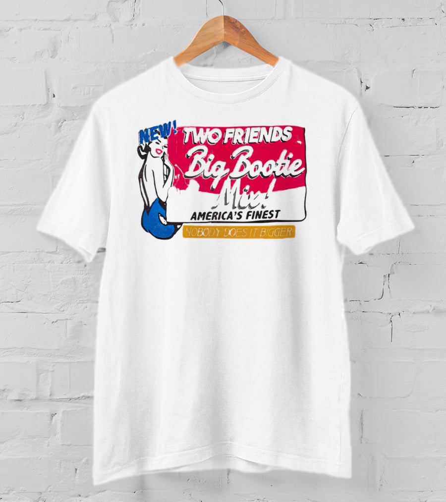 NEW Two Friends Big Bootie Mix America's Finest Nobody Does It Bigger T-Shirt
