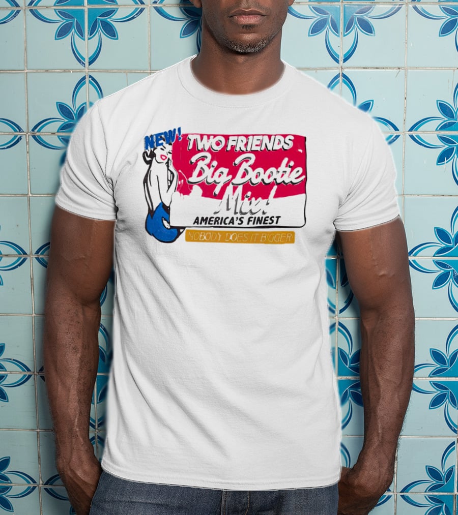 NEW Two Friends Big Bootie Mix America's Finest Nobody Does It Bigger T-Shirt