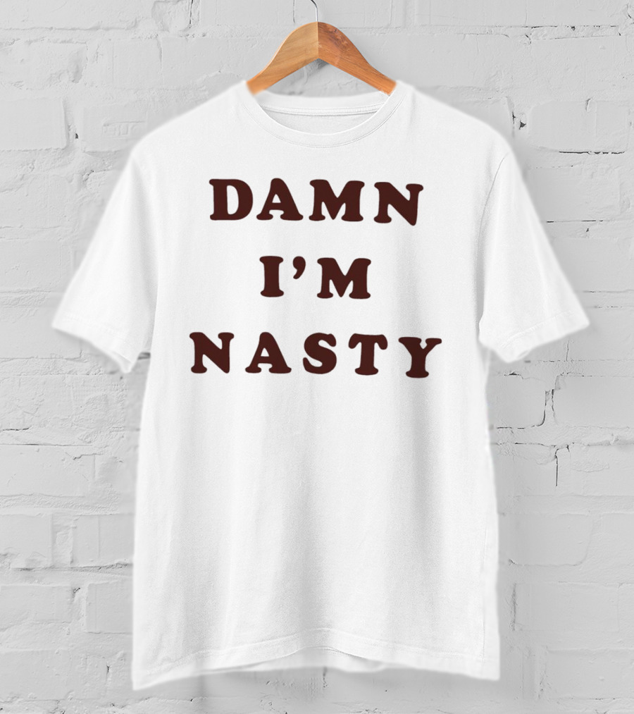 Damn I’m Nasty T-Shirt