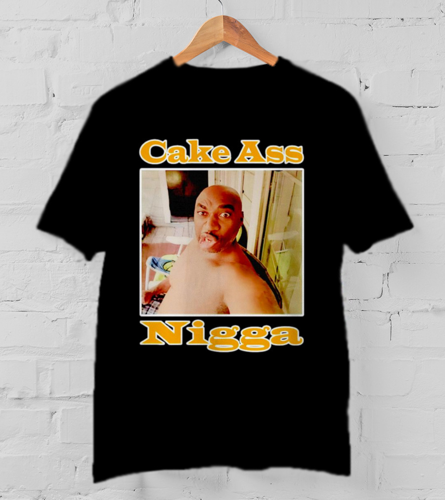 Cake Ass Nigga T-Shirt