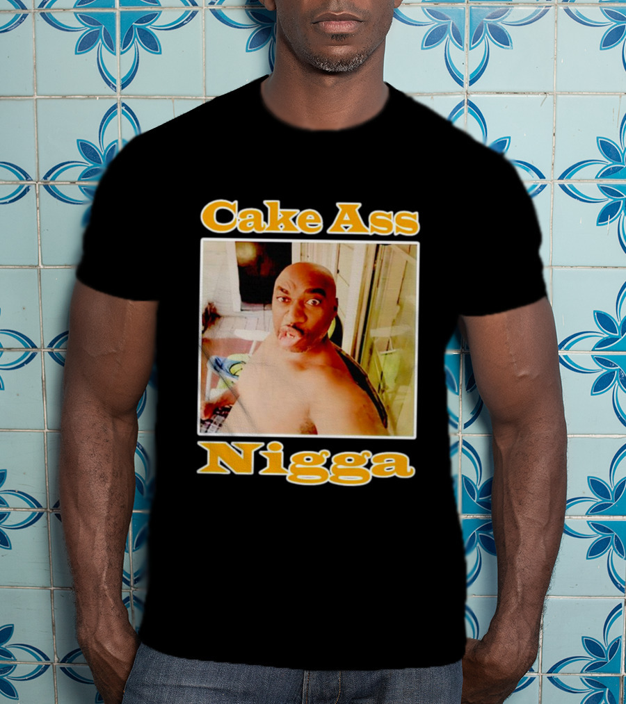 Cake Ass Nigga T-Shirt