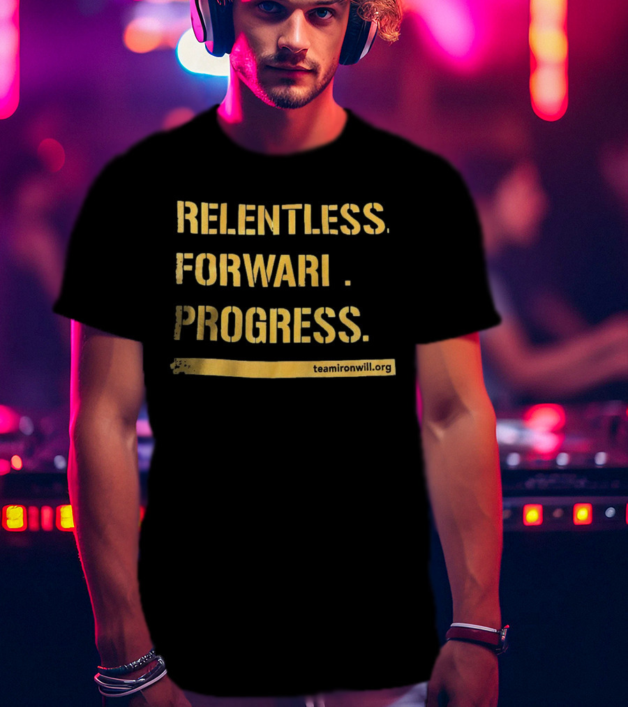Relentless Forward Progress TeamIronWill.org T-Shirt