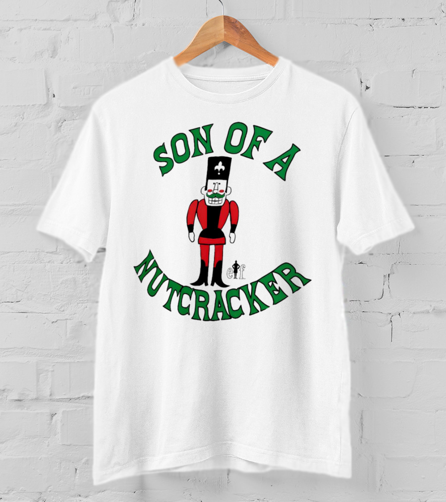 Son Of A Nutcracker Christmas Elf Nutcracker T-Shirt