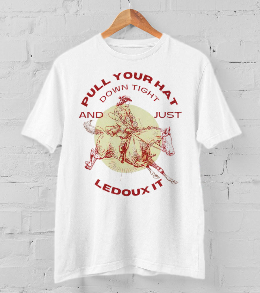Pull Your Hat Down Tight And Just Ledoux It Cowboy Rodeo T-Shirt