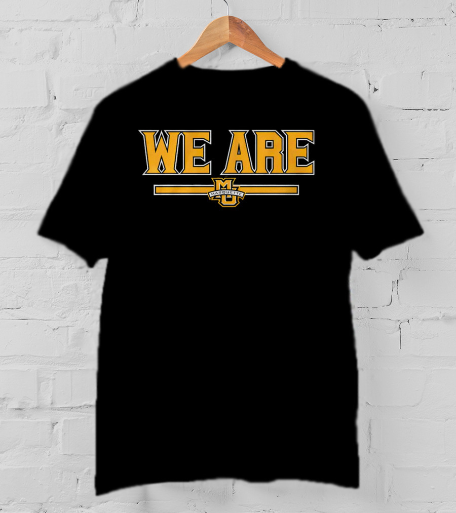 We Are Marquette Golden Eagles Basketball T-Shirt