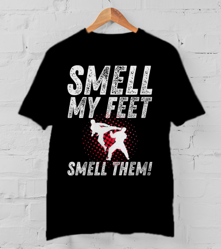 SMELL MY FEET SMELL THEM Karate Kick T-Shirt