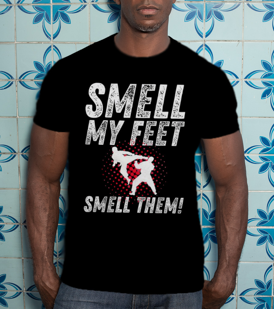 SMELL MY FEET SMELL THEM Karate Kick T-Shirt