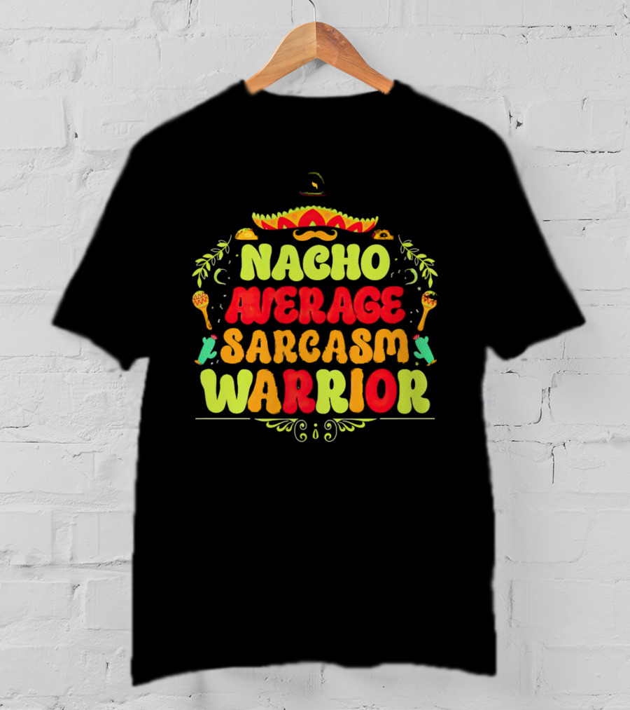 Nacho Average Sarcasm Warrior Sombrero Taco T-Shirt