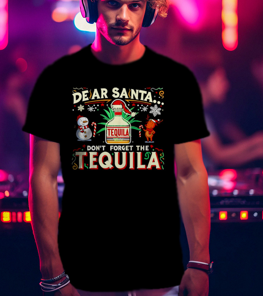 Dear Santa Festive Tequila Christmas Request Snowman Reindeer T-Shirt