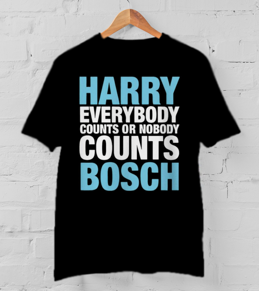 Harry Bosch Everybody Counts Or Nobody Counts T-Shirt