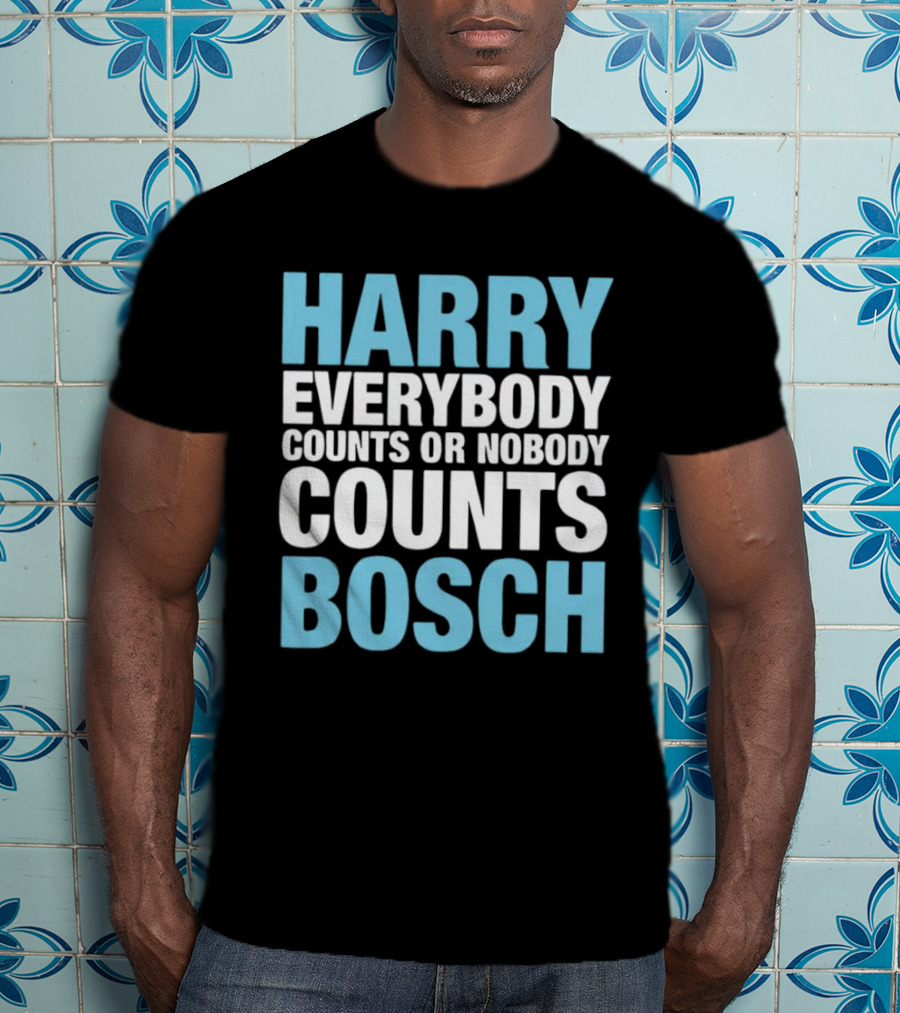 Harry Bosch Everybody Counts Or Nobody Counts T-Shirt