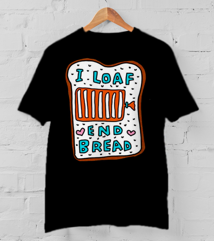 I Loaf End Bread With Toaster And Hearts T-Shirt