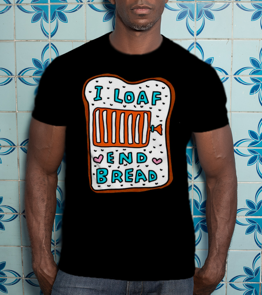 I Loaf End Bread With Toaster And Hearts T-Shirt