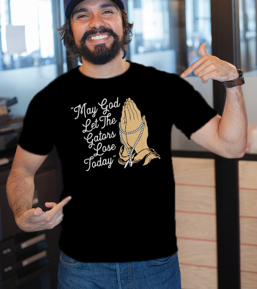 Praying Hands May God Let The Gators Lose Today T-Shirt