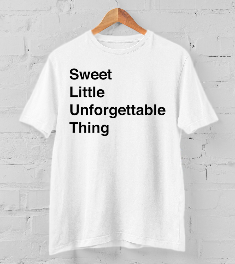 Sweet Little Unforgettable Thing T-Shirt