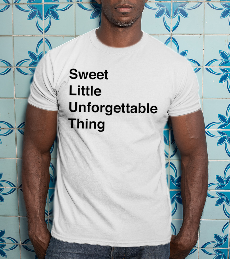 Sweet Little Unforgettable Thing T-Shirt