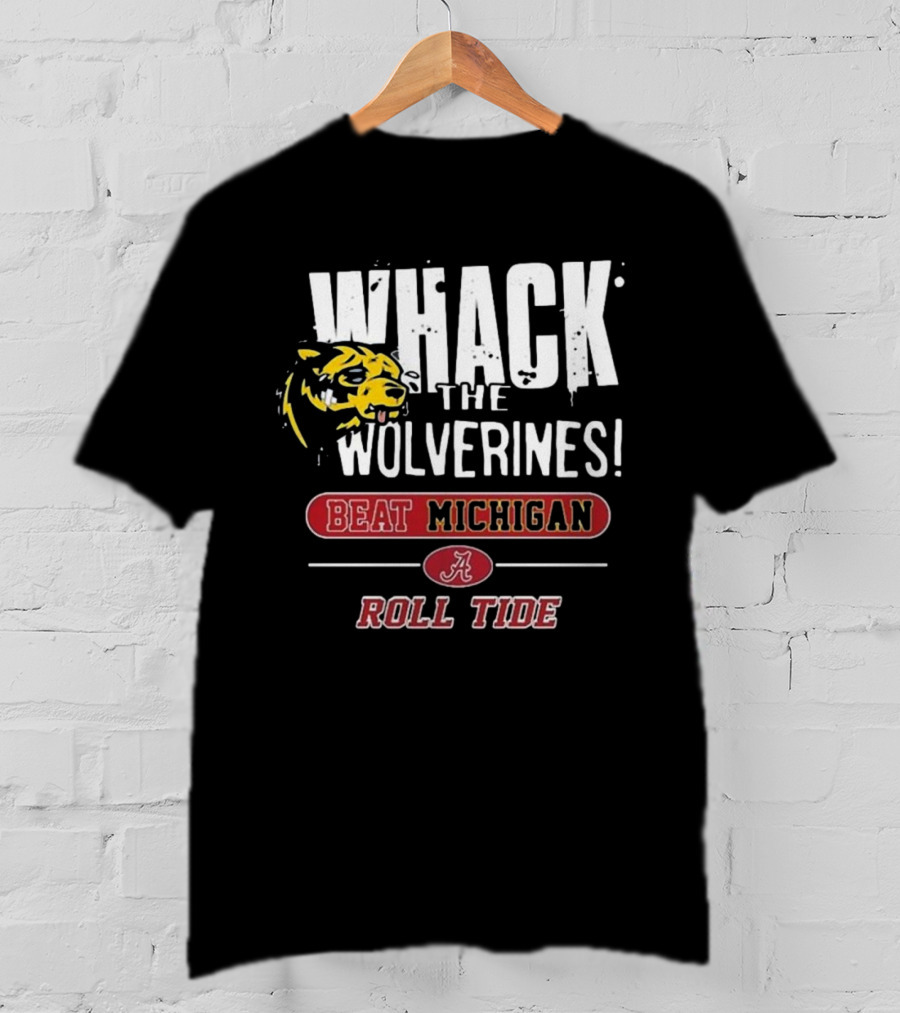 Whack The Wolverines Beat Michigan Roll Tide Alabama Crimson Tide T-Shirt