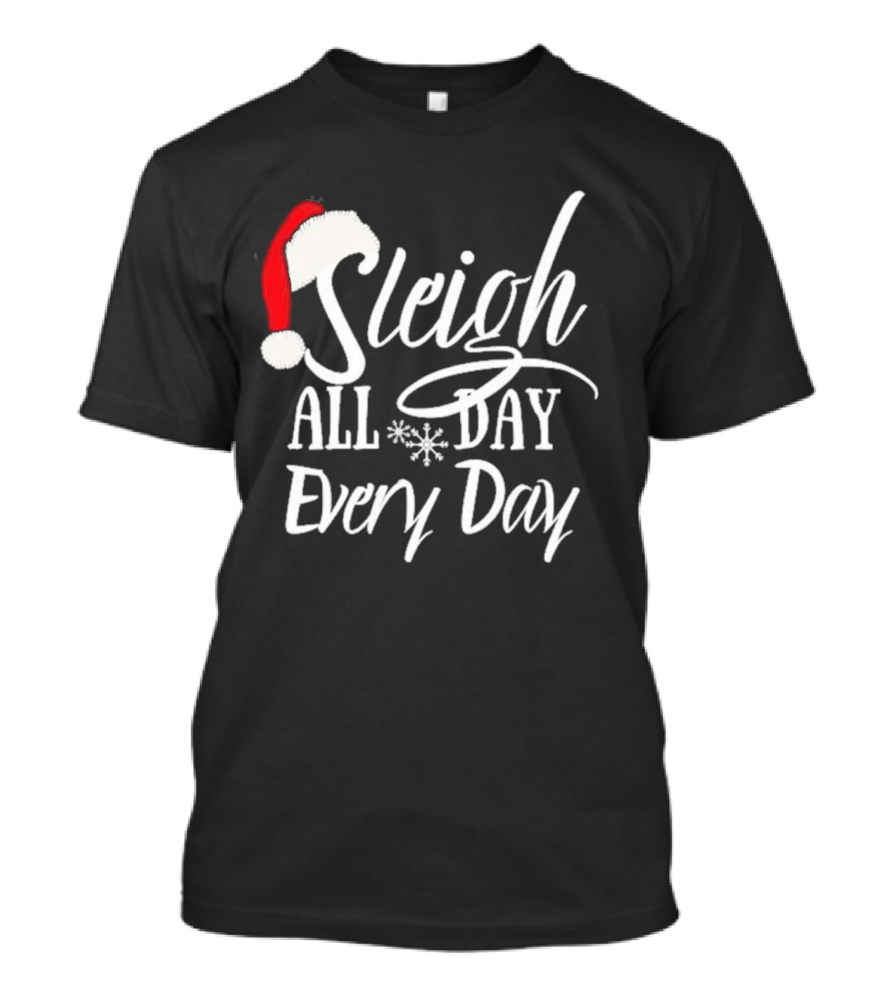 Sleigh All Day Every Day Christmas Novelty T-Shirt