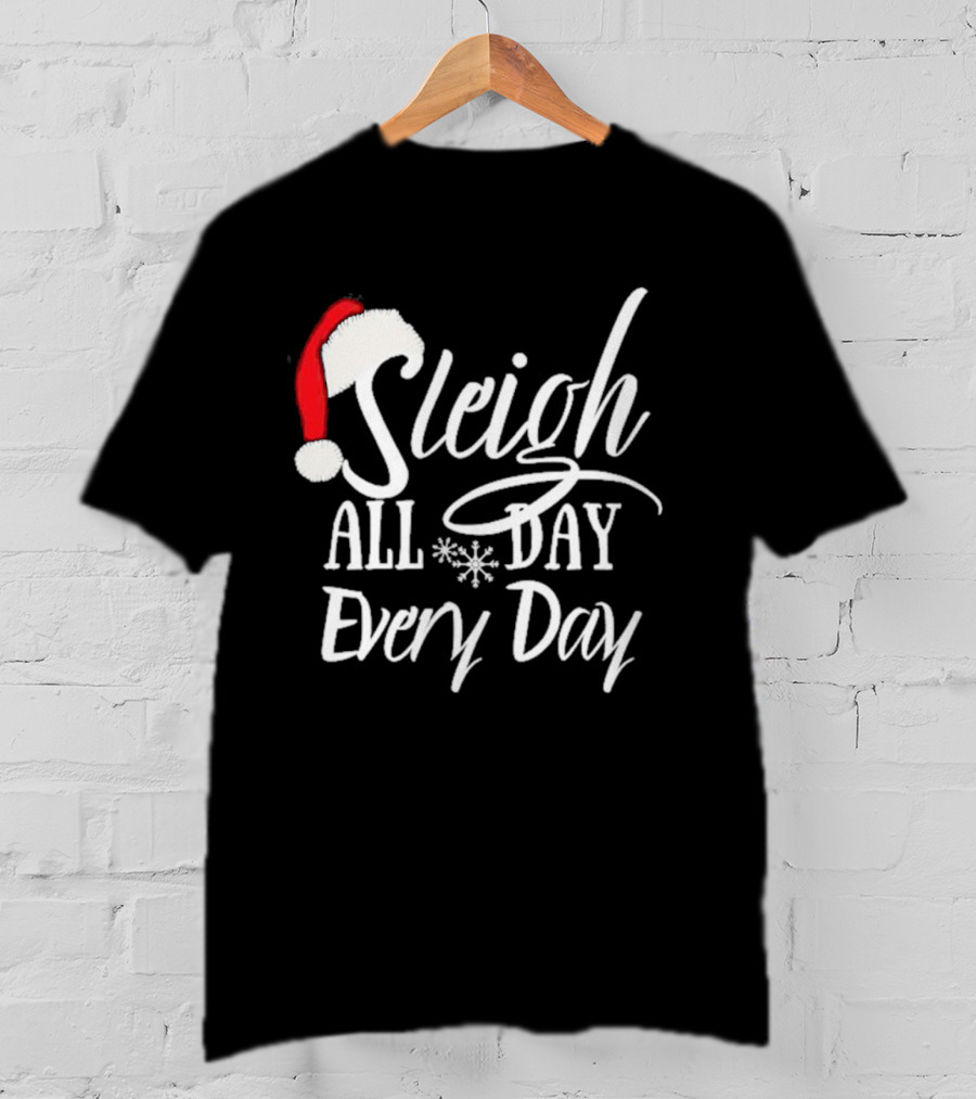 Sleigh All Day Every Day Christmas Novelty T-Shirt