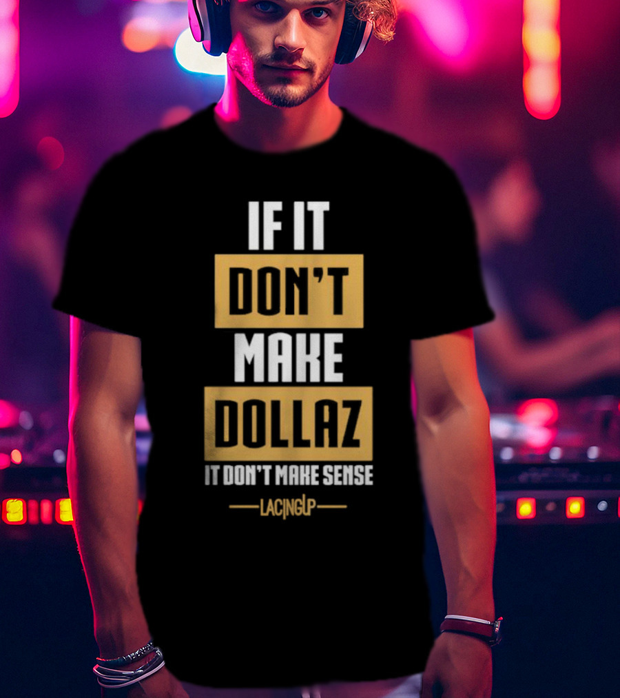 Gratitude Dollaz If It Don’t Make Dollaz It Don’t Make Sense Lacing Up T-Shirt