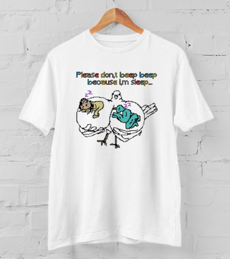 Please Don't Beep Beep Because I'm Sleep Josie Gang Bootleg T-Shirt