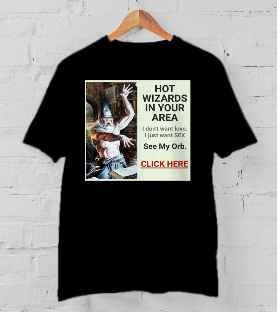 HOT WIZARDS IN YOUR AREA CLICK HERE See My Orb T-Shirt