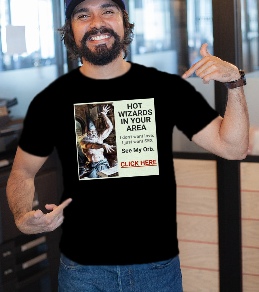 HOT WIZARDS IN YOUR AREA CLICK HERE See My Orb T-Shirt