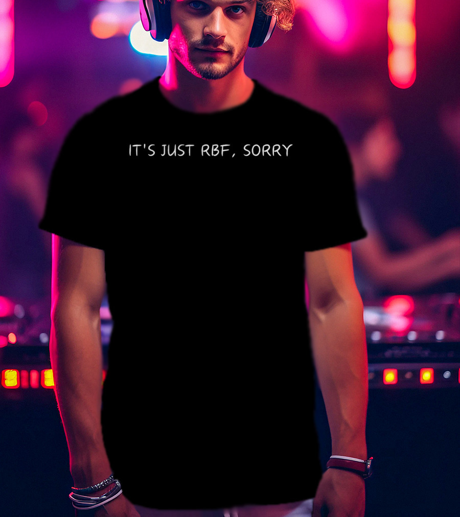 It's Just RBF Sorry Apology Phrase T-Shirt