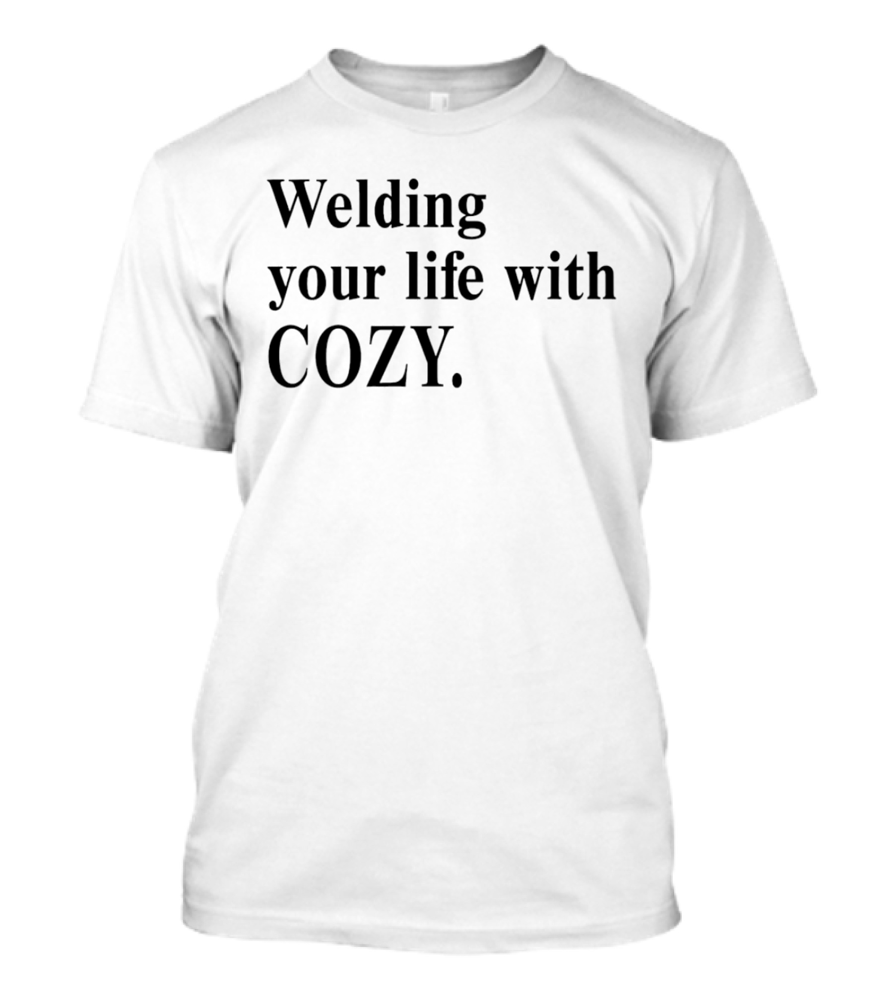 Welding Your Life With Cozy T-Shirt