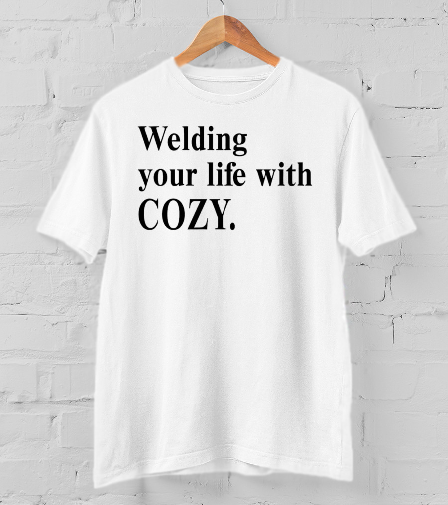 Welding Your Life With Cozy T-Shirt