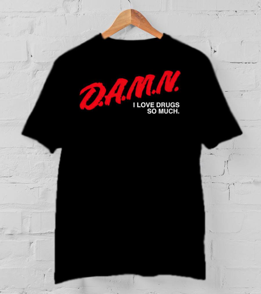 D.A.M.N. I Love Drugs So Much T-Shirt