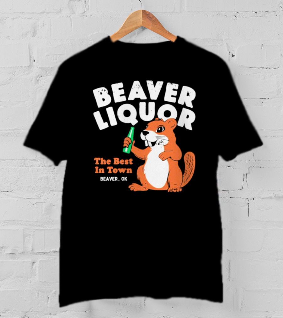 Beaver Liquor The Best In Town Beaver OK T-Shirt