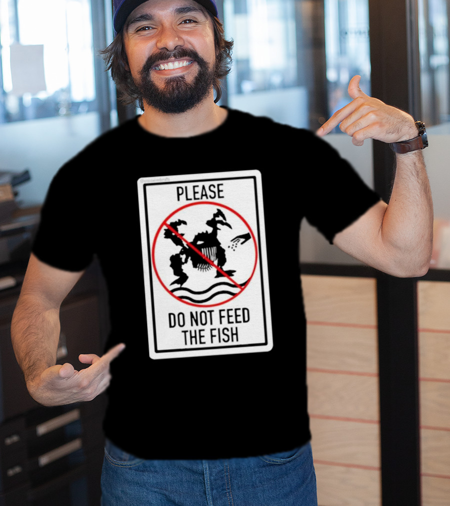 Danejudidench Please Do Not Feed The Fish Warning Sign T-Shirt