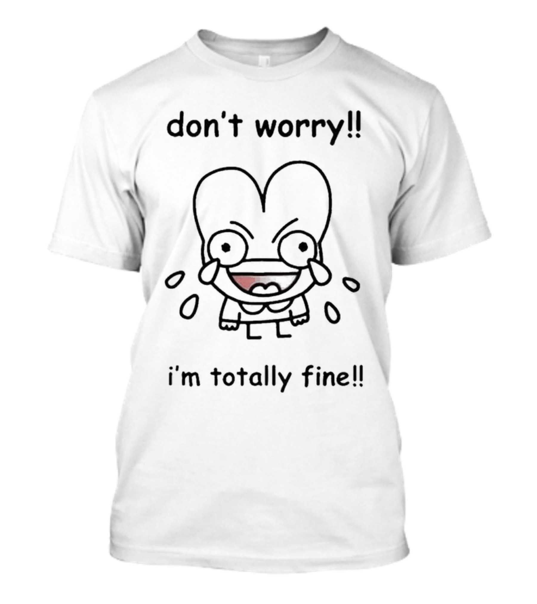 Don't Worry I'm Totally Fine Crying Cartoon Character T-Shirt