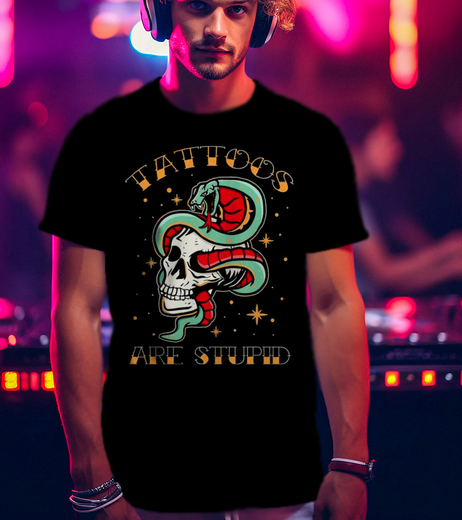 Tattoos Are Stupid Skull And Snake T-Shirt