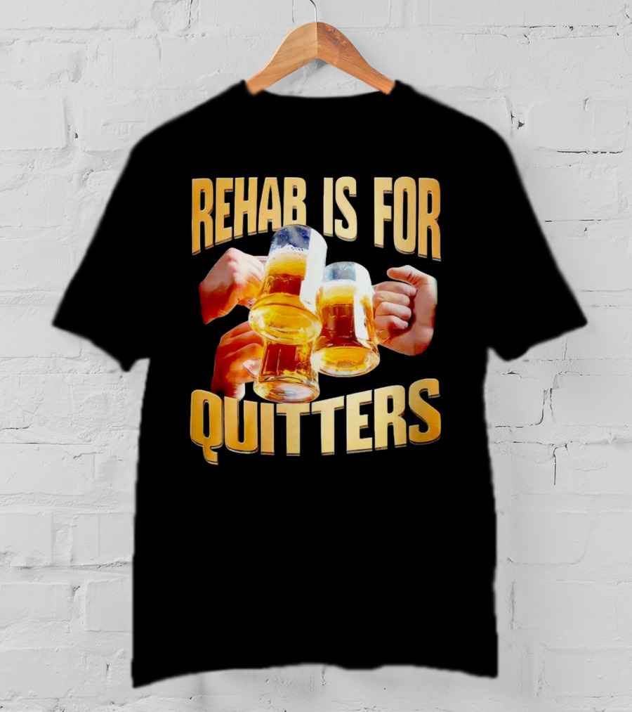 Rehab Is For Quitters Beer Mugs Cheers T-Shirt